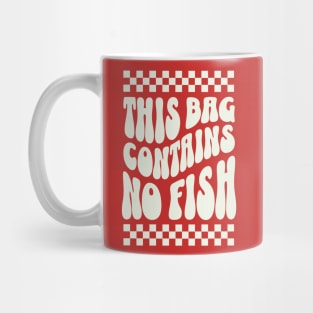 This Bag contains no fish - No Fish Whimsy Mug